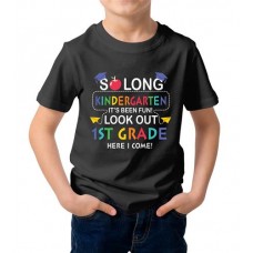 So Long Kinder Garten It's Been Fun Look Out 1st Grade Here I Come Graphic Printed T-shirt