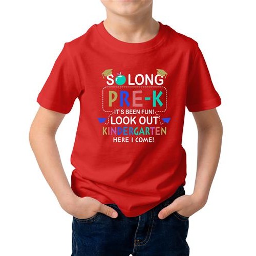 So Long Pre-K It's Been Fun Look Out Kinder Garten Here I Come Graphic Printed T-shirt