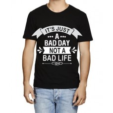 It's Just A Bad Day Not A Bad Life Graphic Printed T-shirt