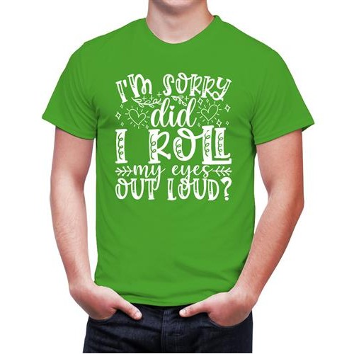 I'm Sorry Did I Roll My Eyes Out Loud T-shirt