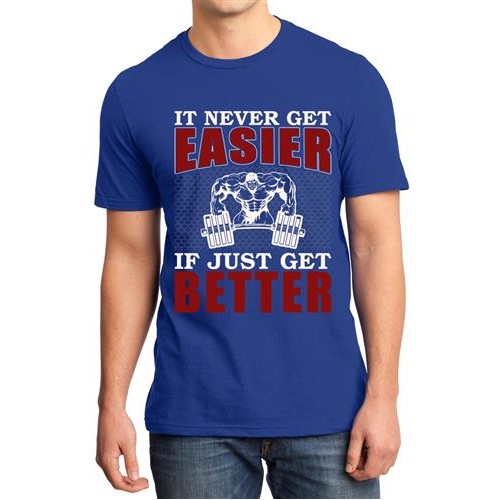 It Never Get Easier If Just Get Better Gym Graphic Printed T-shirt