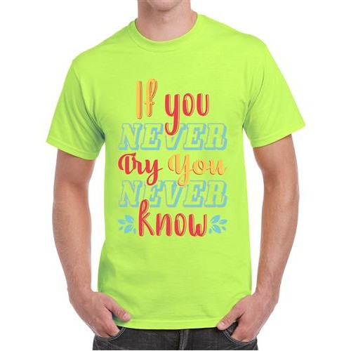 If You Never Try You Never Know T-shirt