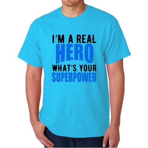 I'm A Real Hero What's Your Superpower T-shirt