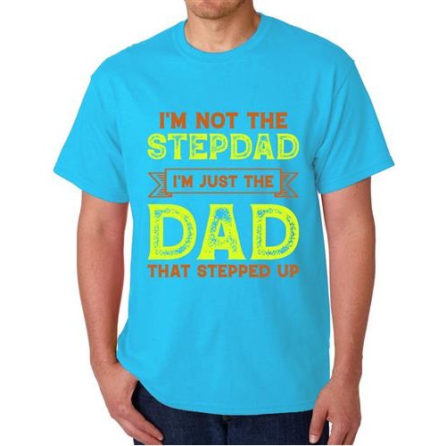 I'm Not The Stepdad I'm Just The Dad That Stepped Up T-shirt