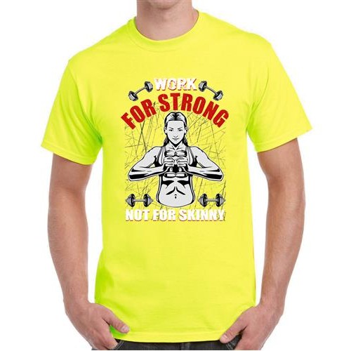 Work For Strong Not For Skinny Graphic Printed T-shirt