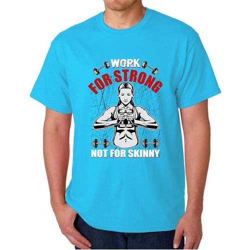 Work For Strong Not For Skinny Graphic Printed T-shirt