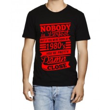 Nobody Perfect If Born In 1980 Pretty Damn Close Graphic Printed T-shirt