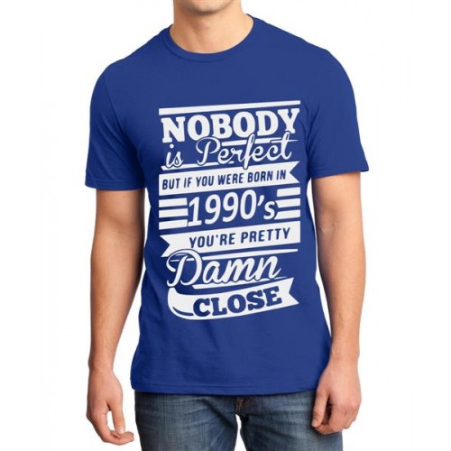 Nobody Is Perfect But If You Were Born In 1990 You Are Pretty Damn Close Graphic Printed T-shirt