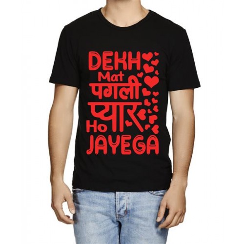 Dekh Mat Pagli Pyar Ho Jayega Graphic Printed T-shirt