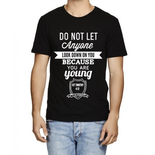 Do Not Let Anyone Look Down On You Because You Are Young Graphic Printed T-shirt
