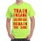 Train Insane Or Remain The Same Graphic Printed T-shirt