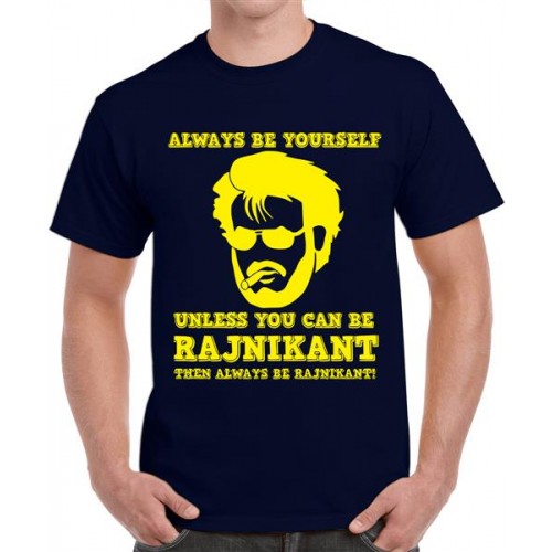 Always Be Yourself Unless You Can Be Rajnikant Then Always Be Rajnikant Graphic Printed T-shirt