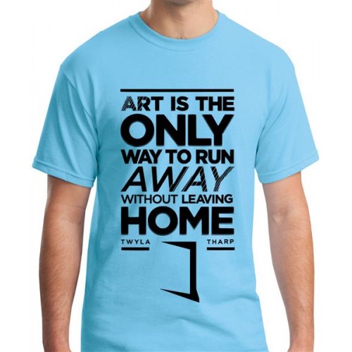 Art Is The Only Way To Run Away Witout Leaving Home Graphic Printed T-shirt