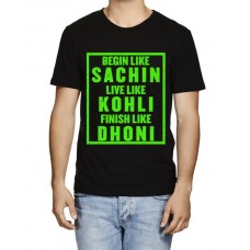 Begin Like Sachin Live Like Kohli Finish Like Dhoni Graphic Printed T-shirt