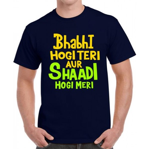 Bhabhi Hogi Teri Aur Shaadi Hogi Meri Graphic Printed T-shirt
