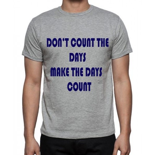 Don't Count The Days Make The Days Count Graphic Printed T-shirt