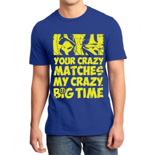 Your Crazy Matches My Crazy Big Time Graphic Printed T-shirt