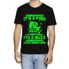 Sometimes It's A Fish Other Times Its a Buzz But Always Catch Something Graphic Printed T-shirt
