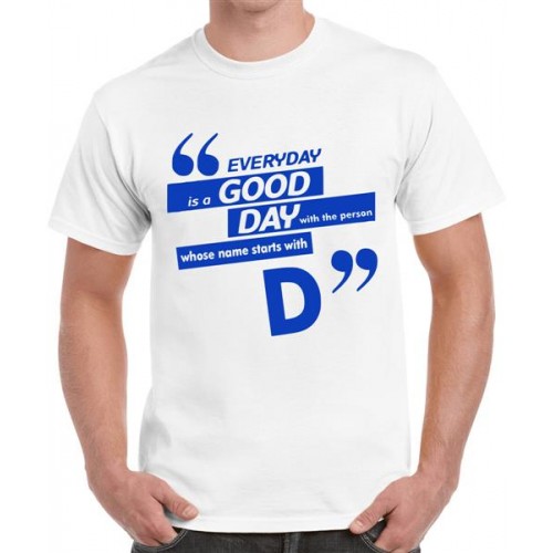 Everyday Is A Good Day With The Person Whose Name Starts With D Graphic Printed T-shirt