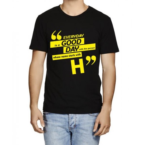 Everyday Is A Good Day With The Person Whose Name Starts With H Graphic Printed T-shirt