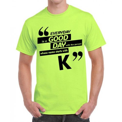 Everyday Is A Good Day With The Person Whose Name Starts With K Graphic Printed T-shirt