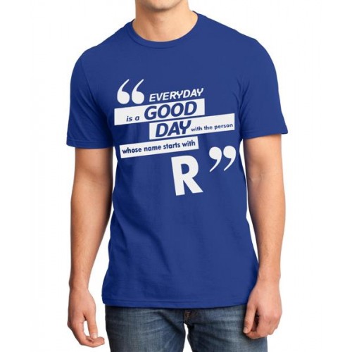 Everyday Is A Good Day With The Person Whose Name Starts With R Graphic Printed T-shirt