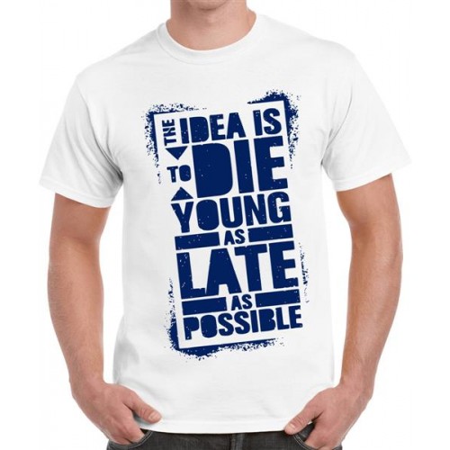 The Idea Is To Die Young As Late As Possible Graphic Printed T-shirt