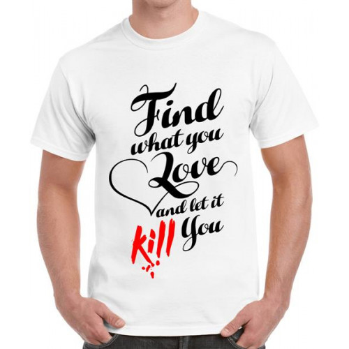 Find What You Love And Let It Kill You Graphic Printed T-shirt