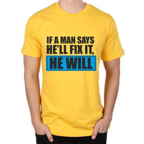 If A Man Says He Will Fix It, He Will T-shirt