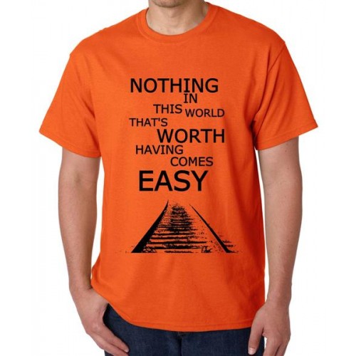 Nothing In This World That's Worth Having Comes Easy Graphic Printed T-shirt