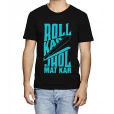 Roll Kar Jhol Mat Kar Graphic Printed T-shirt