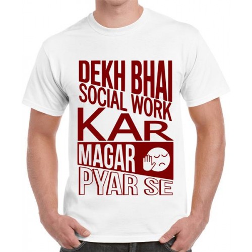 Dekh Bhai Social Work Kar Magar Pyar Se Graphic Printed T-shirt