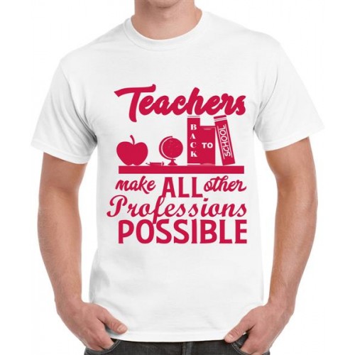 Teachers Make All Other Professions Possible Graphic Printed T-shirt