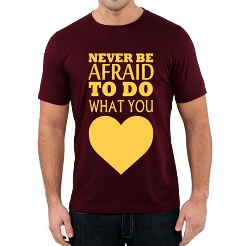 Never Be Afraid To Do What You Love Graphic Printed T-shirt
