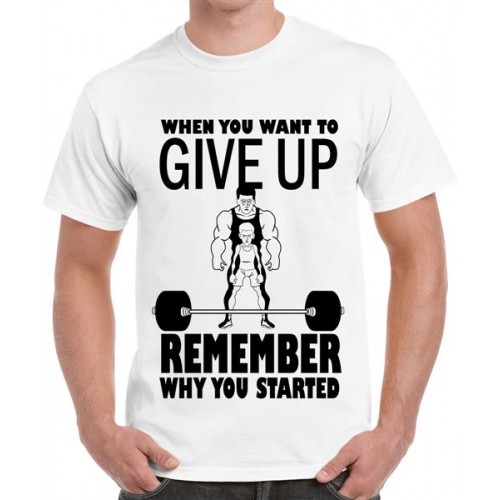 When You Want To Give Up Remember Why You Started Graphic Printed T-shirt