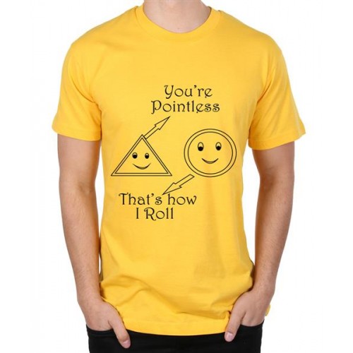 You Are Pointless That's How I Roll Graphic Printed T-shirt