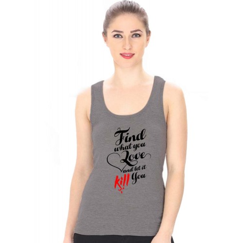 Find What You Love And Let It Kill You Graphic Printed Tank Tops