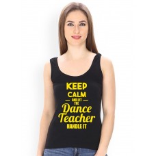 Keep Calm And Let The Dance Teacher Handle Graphic Printed Tank Tops
