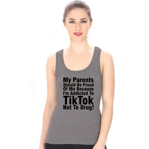 My Parents Should Be Proud Of Me Because I'm Addicted To Tiktok Not To Drug Graphic Printed Tank Tops
