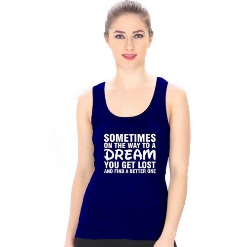 Sometimes On The Way To A Dream You Get Lost And Find A Better One Graphic Printed Tank Tops