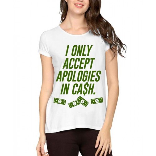 I Only Accept Apologies In Cash Graphic Printed T-shirt
