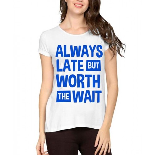 Women's Cotton Biowash Graphic Printed Half Sleeve T-Shirt - Always Late Worth Wait