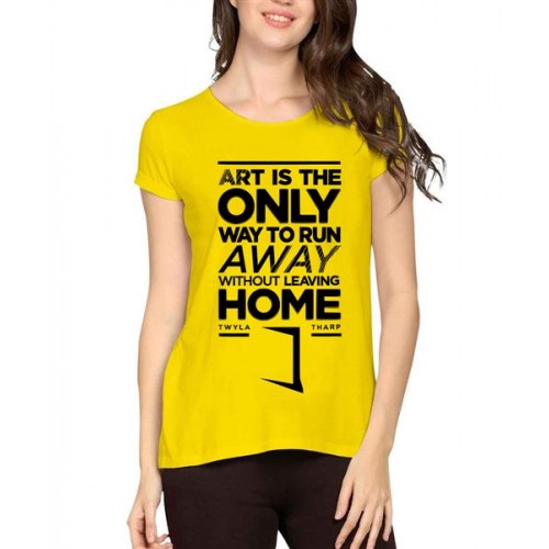 Art Is The Only Way To Run Away Witout Leaving Home Graphic Printed T-shirt