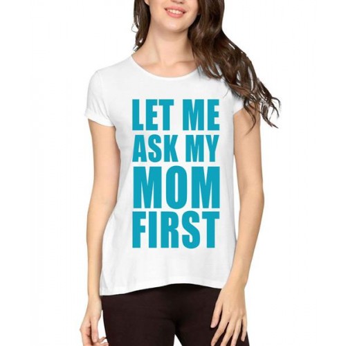 Let Me Ask My Mom First Graphic Printed T-shirt