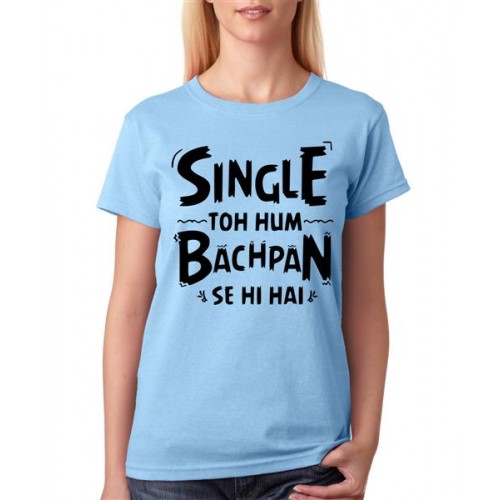 Single Toh Hum Bachpan Se Hi Hai Graphic Printed T-shirt