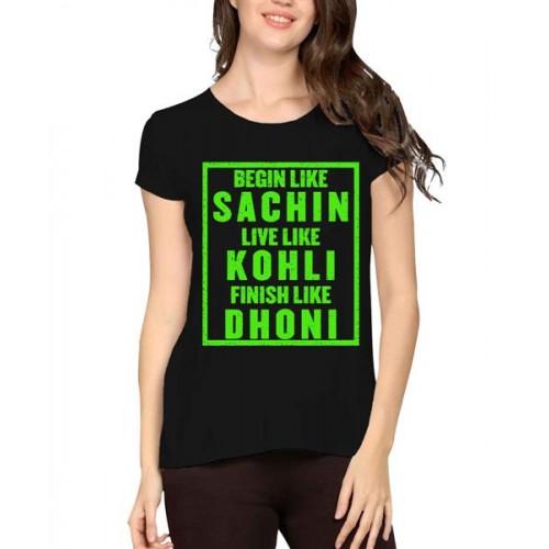 Begin Like Sachin Live Like Kohli Finish Like Dhoni Graphic Printed T-shirt