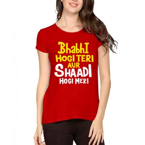 Bhabhi Hogi Teri Aur Shaadi Hogi Meri Graphic Printed T-shirt