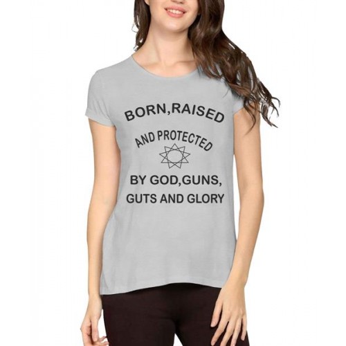 Born Raised And Protected By God Guns Guts And Glory Graphic Printed T-shirt