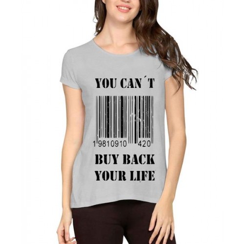 Women's Cotton Biowash Graphic Printed Half Sleeve T-Shirt - Can't Buy Back Life