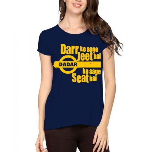 Darr Ke Aage Jeet Hai Dadar Ke Aage Seat Hai Graphic Printed T-shirt